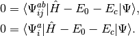 0   &= \langle \Psi_{ij}^{ab} | \hat{H} - E_0 - E_c | \Psi \rangle, \\
0   &= \langle \Psi_{i}^{a} | \hat{H} - E_0 - E_c | \Psi \rangle.