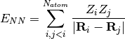 E_{NN} = \sum_{i, j<i}^{N_{atom}}\frac{Z_i Z_j}{|\mathbf{R}_i - \mathbf{R}_j|}