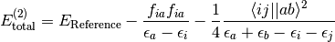 E_{\mathrm{total}}^{(2)} = E_{\mathrm{Reference}} -
\frac{f_{ia} f_{ia}}{\epsilon_a - \epsilon_i} -
\frac{1}{4} \frac{\langle ij||ab\rangle^2}{\epsilon_a + \epsilon_b - \epsilon_i - \epsilon_j}