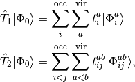 {\hat T}_1 | \Phi_0 \rangle &= \sum_{i}^{\rm occ} \sum_a^{\rm vir} t_i^a | \Phi_i^a \rangle \\
{\hat T}_2 | \Phi_0 \rangle &= \sum_{i<j}^{\rm occ} \sum_{a<b}^{\rm vir} t_{ij}^{ab} | \Phi_{ij}^{ab} \rangle,