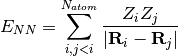 E_{NN} = \sum_{i, j<i}^{N_{atom}}\frac{Z_i Z_j}{|\mathbf{R}_i - \mathbf{R}_j|}