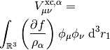 V_{\mu\nu}^{\mathrm{xc},\alpha} =

\int_{\mathbb{R}^3}
\left(\frac{\partial f}{\rho_\alpha}\right)
\phi_{\mu}
\phi_{\nu}
\ \mathrm{d} ^3 r_1