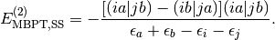 E_{\mathrm{MBPT,SS}}^{(2)} =
- \frac{[(ia|jb)-(ib|ja)](ia|jb)}{\epsilon_a + \epsilon_b - \epsilon_i - \epsilon_j}.