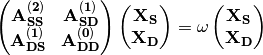 \begin{pmatrix}
\mathbf{A_{SS}^{(2)}} & \mathbf{A_{SD}^{(1)}}\\
\mathbf{A_{DS}^{(1)}} & \mathbf{A_{DD}^{(0)}}
\end{pmatrix}
\begin{pmatrix}
\mathbf{X_S}\\
\mathbf{X_D}
\end{pmatrix}
=\omega
\begin{pmatrix}
\mathbf{X_S}\\
\mathbf{X_D}
\end{pmatrix}