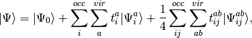 | \Psi \rangle = | \Psi_0 \rangle + \sum_i^{occ} \sum_a^{vir} t_i^a | \Psi_i^a\rangle + \frac{1}{4}\sum_{ij}^{occ} \sum_{ab}^{vir} t_{ij}^{ab} | \Psi_{ij}^{ab}\rangle,